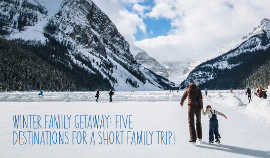 Winter Family Getaway: Five Destinations For A Short Family Trip!