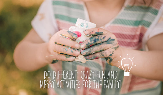 Do Different: Crazy Fun & Messy Activities For The Family!