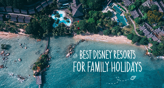 Best Disney Resorts for Kids & Family Holidays