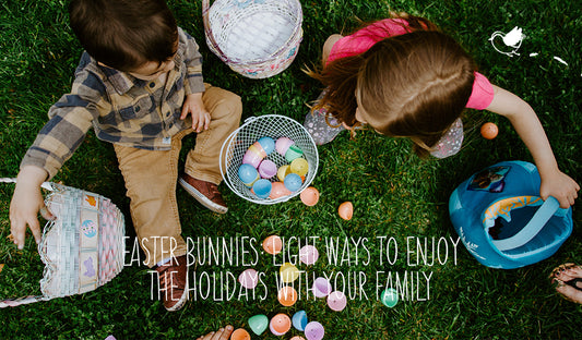 Easter Bunnies: 8 ways to enjoy the holidays with your family