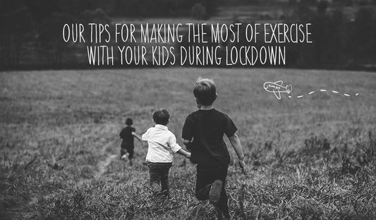 Our Tips For Making The Most Of Exercise With Your Kids During Lockdown