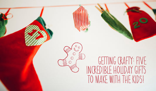 Getting Crafty: Five Incredible Holiday Gifts To Make With The Kids!