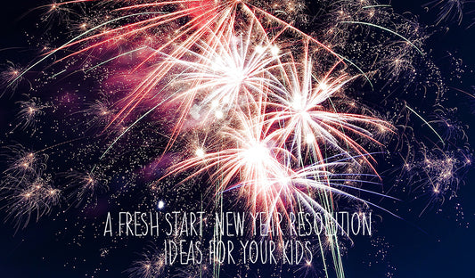 A Fresh Start: New Year Resolution Ideas For Your Kids