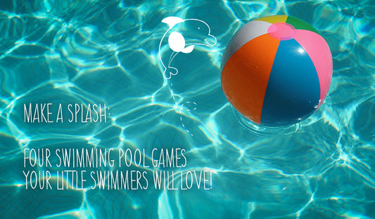 Make A Splash: Four Swimming Pool Games Your Little Swimmers Will Love!