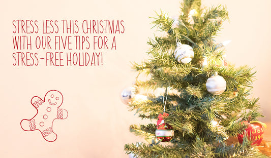 Stress Less This Christmas With Our Five Tips For A Stress-free Holiday!