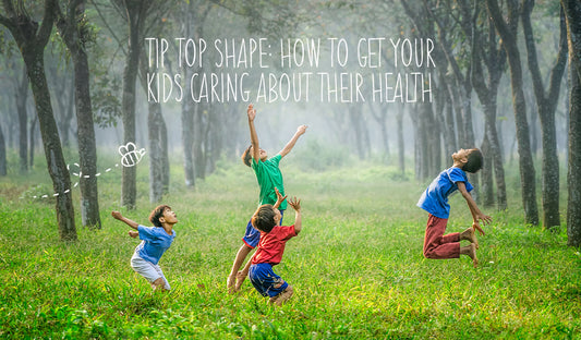 Tip Top Shape: How to get your kids caring about their health